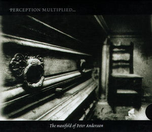 Perception Multiplied, Multiplicity Unified (The Manifold Of Peter Andersson)