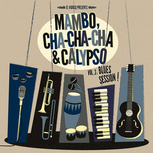 Mambo, Cha Cha Cha & Calypso Vol 3: Blues Session!