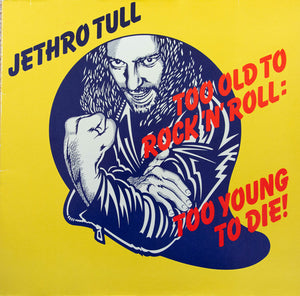 Too Old To Rock 'N' Roll : Too Young To Die!